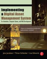 Implementing a Digital Asset Management System : For Animation, Computer Games, and Web Development
