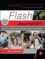 Flash Journalism : How to Create Multimedia News Packages