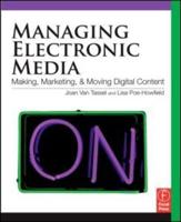 Managing Electronic Media: Making, Marketing, and Moving Digital Content