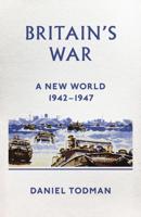 Britain's War. A New World, 1942-1947