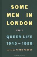 Some Men in London. Volume 1 Queer Life, 1945-1959