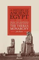 A History of Ancient Egypt. Volume 3 From the Shepherd Kings to the End of the Theban Monarchy