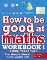 How to Be Good at Maths. Workbook 1