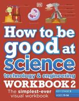 How to Be Good at Science, Technology & Engineering. Workbook 2