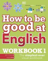 How to Be Good at English Workbook 1, Ages 7-11 (Key Stage 2)