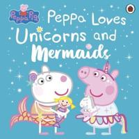 Peppa Pig: Peppa Loves Unicorns and Mermaids