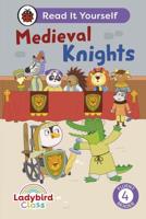 Ladybird Class - Medieval Knights: Read It Yourself - Level 4 Fluent Reader