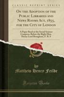 On the Adoption of the Public Libraries and News Rooms ACT, 1855, for the City of London