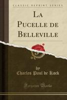 La Pucelle De Belleville (Classic Reprint)