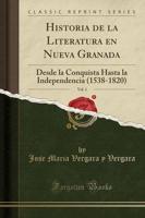 Historia De La Literatura En Nueva Granada, Vol. 1