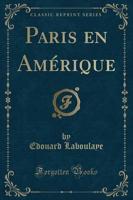Paris En Amerique (Classic Reprint)