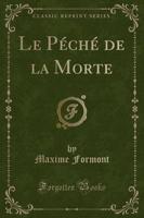 Le Pï¿½chï¿½ De La Morte (Classic Reprint)