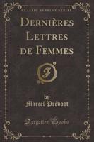 Dernières Lettres De Femmes (Classic Reprint)