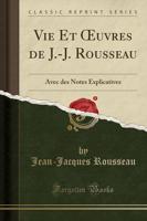 Vie Et Oeuvres De J.-J. Rousseau