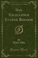 Son Excellence Eugène Rougon (Classic Reprint)