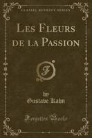 Les Fleurs De La Passion (Classic Reprint)