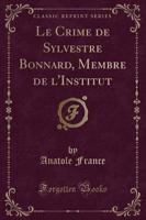 Le Crime De Sylvestre Bonnard, Membre De l'Institut (Classic Reprint)