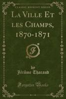 La Ville Et Les Champs, 1870-1871 (Classic Reprint)