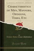 Characteristics of Men, Manners, Opinions, Times, Etc, Vol. 1 of 2 (Classic Reprint)