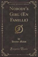 Nobody's Girl (En Famille) (Classic Reprint)
