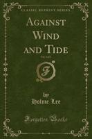 Against Wind and Tide, Vol. 3 of 3 (Classic Reprint)