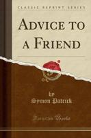 Advice to a Friend (Classic Reprint)