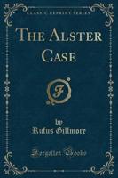 The Alster Case (Classic Reprint)