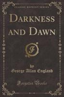 Darkness and Dawn (Classic Reprint)