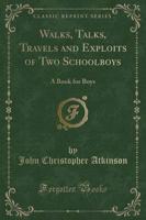 Walks, Talks, Travels and Exploits of Two Schoolboys