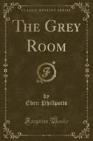 The Grey Room (Classic Reprint)