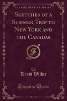 Sketches of a Summer Trip to New York and the Canadas (Classic Reprint)