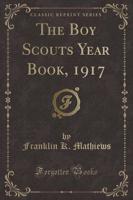 The Boy Scouts Year Book, 1917 (Classic Reprint)