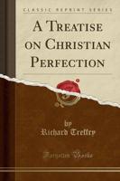 A Treatise on Christian Perfection (Classic Reprint)