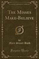 The Misses Make-Believe (Classic Reprint)