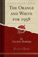 The Orange and White for 1958 (Classic Reprint)