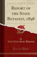 Report of the State Botanist, 1898 (Classic Reprint)