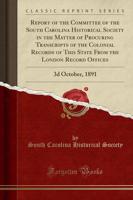 Report of the Committee of the South Carolina Historical Society in the Matter of Procuring Transcripts of the Colonial Records of This State from the London Record Offices