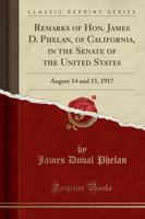 Remarks of Hon. James D. Phelan, of California, in the Senate of the United States
