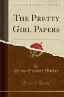 The Pretty Girl Papers (Classic Reprint)