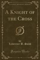 A Knight of the Cross (Classic Reprint)