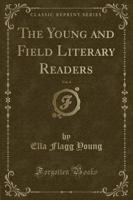 The Young and Field Literary Readers, Vol. 4 (Classic Reprint)