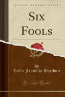 Six Fools (Classic Reprint)