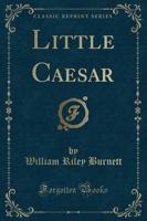Little Caesar (Classic Reprint)