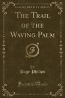 The Trail of the Waving Palm (Classic Reprint)