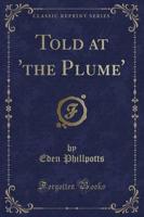 Told at 'The Plume' (Classic Reprint)