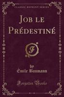 Job Le Prï¿½destinï¿½ (Classic Reprint)