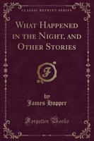 What Happened in the Night, and Other Stories (Classic Reprint)