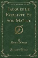 Jacques Le Fataliste Et Son Maï¿½tre (Classic Reprint)