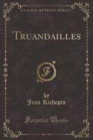 Truandailles (Classic Reprint)