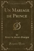 Un Mariage De Prince, Vol. 1 (Classic Reprint)